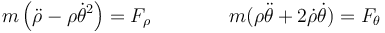 m\left(\ddot{\rho}-\rho\dot{\theta}^2\right) = F_\rho\qquad\qquad m(\rho\ddot{\theta}+2\dot{\rho}\dot{\theta})=F_\theta