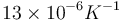 13\times 10^{-6}K^{-1}