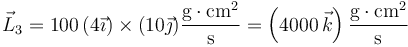 \vec{L}_3 = 100\,(4\vec{\imath})\times(10\vec{\jmath})\frac{\mathrm{g}\cdot\mathrm{cm}^2}{\mathrm{s}}=\left(4000\,\vec{k}\right)\frac{\mathrm{g}\cdot\mathrm{cm}^2}{\mathrm{s}}