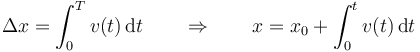 \Delta x = \int_0^T v(t)\,\mathrm{d}t\qquad\Rightarrow\qquad x = x_0+\int_0^t v(t)\,\mathrm{d}t