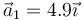 \vec{a}_1 = 4.9\vec{\imath}