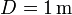 D=1\,\mathrm{m}