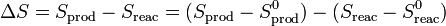 \Delta S = S_\mathrm{prod}-S_\mathrm{reac}= (S_\mathrm{prod}-S_\mathrm{prod}^0) - (S_\mathrm{reac}-S_\mathrm{reac}^0)