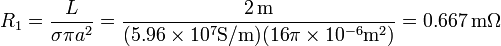 R_1 = \frac{L}{\sigma\pi a^2}=\frac{2\,\mathrm{m}}{(5.96\times 10^7\mathrm{S}/\mathrm{m})(16\pi \times 10^{-6}\mathrm{m}^2)}=0.667\,\mathrm{m}\Omega