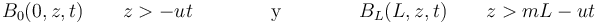 B_0(0,z,t)\qquad   z > -ut \qquad\qquad\mbox{y}\qquad\qquad B_L(L,z,t)\qquad z > mL-ut