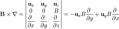 \mathbf{B}\times\nabla = \left|\begin{matrix}\mathbf{u}_x & \mathbf{u}_y & \mathbf{u}_z \\ 0 & 0 & B\\ \displaystyle \frac{\partial\ }{\partial x} & \displaystyle \frac{\partial\ }{\partial y} & \displaystyle \frac{\partial\ }{\partial z}\end{matrix}\right| = -\mathbf{u}_xB\displaystyle \frac{\partial\ }{\partial y}+\mathbf{u}_yB\displaystyle \frac{\partial\ }{\partial x}