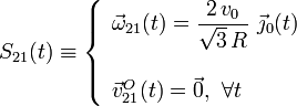 S_{21}(t)\equiv\left\{\begin{array}{l}\displaystyle\vec{\omega}_{21}(t)=\frac{2\!\ v_0}{\sqrt{3}\!\ R}\ \vec{\jmath}_0(t)\\ \\ \vec{v}_{21}^O(t)=\vec{0}\mathrm{,}\;\;\forall t\end{array}\right.