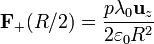 \mathbf{F}_+(R/2)= \frac{p\lambda_0\mathbf{u}_z}{2\varepsilon_0R^2}