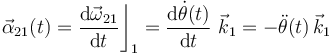 \vec{\alpha}_{21}(t)=\frac{\mathrm{d}\vec{\omega}_{21}}{\mathrm{d}t}\bigg\rfloor_1=\frac{\mathrm{d}\dot{\theta}(t)}{\mathrm{d}t}\ \vec{k}_1=-\ddot{\theta}(t)\!\ \vec{k}_1
