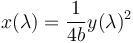 x(\lambda) = \dfrac{1}{4b}y(\lambda)^2 