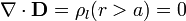 \nabla\cdot\mathbf{D}=\rho_l(r>a)=0
