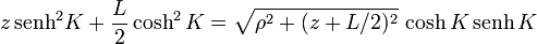 z\,\mathrm{senh}^2K + \frac{L}{2}\cosh^2K = \sqrt{\rho^2+(z+L/2)^2}\,\cosh K\,\mathrm{senh}\,K