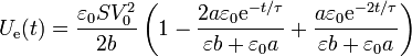 U_\mathrm{e}(t) = \frac{\varepsilon_0 S V_0^2}{2b}\left(1-\frac{2a\varepsilon_0 \mathrm{e}^{-t/\tau}}{\varepsilon b + \varepsilon_0a} + \frac{a\varepsilon_0 \mathrm{e}^{-2t/\tau}}{\varepsilon b + \varepsilon_0a}\right)