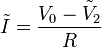 \tilde{I}=\frac{V_0-\tilde{V}_2}{R}