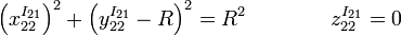 
\left(x^{I_{21}}_{22}\right)^2 
+
\left(y^{I_{21}}_{22}-R\right)^2 = R^2
\qquad \qquad
z^{I_{21}}_{22} = 0
