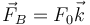 \vec{F}_B=F_0 \vec{k}