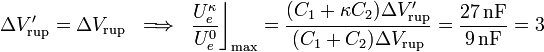 \Delta V'_\mathrm{rup}=\Delta V_\mathrm{rup}\;\;\Longrightarrow\;\;\frac{U_e^\kappa}{U_e^0}\bigg\rfloor_\mathrm{max}=\frac{(C_1+\kappa C_2)\Delta V'_\mathrm{rup}}{(C_1+C_2)\Delta V_\mathrm{rup}}=\frac{27\,\mathrm{nF}}{9\,\mathrm{nF}}=3