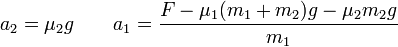 a_2 = \mu_2 g\qquad a_1 = \frac{F-\mu_1(m_1+m_2)g-\mu_2m_2g}{m_1}