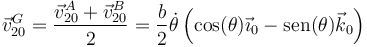 \vec{v}^G_{20}=\frac{\vec{v}^A_{20}+\vec{v}^B_{20}}{2}=\frac{b}{2}\dot{\theta}\left(\cos(\theta)\vec{\imath}_0-\mathrm{sen}(\theta)\vec{k}_0\right)