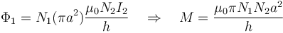 \Phi_1=N_1(\pi a^2) \frac{\mu_0 N_2 I_2}{h}\quad \Rightarrow \quad
M=\frac{\mu_0\pi N_1N_2 a^2}{h}