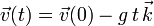 
  \vec{v}(t) = \vec{v}(0) - g\,t\,\vec{k}
