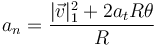 a_n = \frac{|\vec{v}|_1^2+2a_tR\theta}{R}