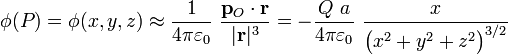  \phi (P)=\phi(x,y,z)\approx\frac{1}{4\pi\varepsilon_0}\ \frac{\mathbf{p}_O\cdot\mathbf{r}}{|\mathbf{r}|^3}=-\frac{Q\ a}{4\pi\varepsilon_0}\ \frac{ x}{\big(x^2+y^2+z^2\big)^{3/2}}