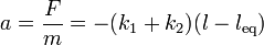 a = \frac{F}{m}=-(k_1+k_2)(l-l_\mathrm{eq})