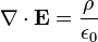 \nabla \cdot \mathbf{E} = \frac {\rho} {\epsilon_0}