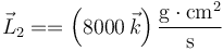 \vec{L}_2 ==\left(8000\,\vec{k}\right)\frac{\mathrm{g}\cdot\mathrm{cm}^2}{\mathrm{s}}