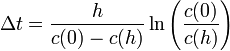 \Delta t = \frac{h}{c(0)-c(h)}\ln\left(\frac{c(0)}{c(h)}\right)