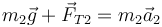 m_2\vec{g}+\vec{F}_{T2} = m_2\vec{a}_2