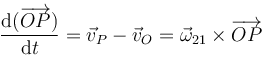 \frac{\mathrm{d}(\overrightarrow{OP})}{\mathrm{d}t}=\vec{v}_P-\vec{v}_O = \vec{\omega}_{21}\times\overrightarrow{OP}