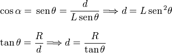 
  \begin{array}{l}
    \cos\alpha=\,\mathrm{sen}\,\theta=\dfrac{d}{L\,\mathrm{sen}\,\theta}\Longrightarrow 
    d=L\,\mathrm{sen}\,^2\theta\\
    \\ 
    \tan\theta=\dfrac{R}{d}\Longrightarrow d=\dfrac{R}{\tan\theta}
  \end{array}
