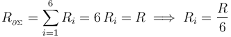 \displaystyle R_{{}_{\partial\Sigma}}=\sum_{i=1}^6 R_i=6\!\ R_i=R  \;\Longrightarrow\; R_i=\frac{R}{6}