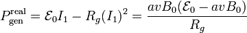 P_\mathrm{gen}^\mathrm{real}=\mathcal{E}_0I_1-R_g(I_1)^2= \frac{avB_0(\mathcal{E}_0-avB_0)}{R_g}