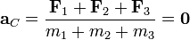 \mathbf{a}_C=\frac{\mathbf{F}_1+\mathbf{F}_2+\mathbf{F}_3}{m_1+m_2+m_3}=\mathbf{0}