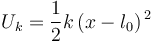 
U_k=\frac{1}{2}k\,(x-l_0)^{\, 2}
