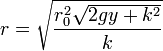 r= \sqrt{\frac{r_0^2\sqrt{2g y+k^2}}{k}}