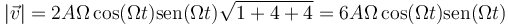 |\vec{v}| = 2A\Omega \cos(\Omega t)\mathrm{sen}(\Omega t)\sqrt{1+4+4}=6A\Omega \cos(\Omega t)\mathrm{sen}(\Omega t)