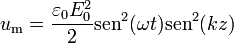 u_\mathrm{m} =  \frac{\varepsilon_0E_0^2}{2}\mathrm{sen}^2(\omega t)\mathrm{sen}^2(k z)