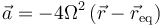 \vec{a}=-4\Omega^2\left(\vec{r}-\vec{r}_\mathrm{eq}\right)