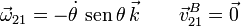 
  \vec{\omega}_{21}=-\dot{\theta}\,\,\mathrm{sen}\,\theta\,\vec{k}\qquad\vec{v}_{21}^B=\vec{0}
