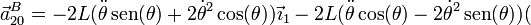 \vec{a}^B_{20}=-2L(\ddot{\theta}\,\mathrm{sen}(\theta)+2\dot{\theta}^2\cos(\theta))\vec{\imath}_1-2L(\ddot{\theta}\cos(\theta)-2\dot{\theta}^2\,\mathrm{sen}(\theta))(