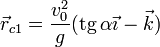 \vec{r}_{c1}=\frac{v_0^2}{g}(\mathrm{tg}\,\alpha\vec{\imath}-\vec{k})