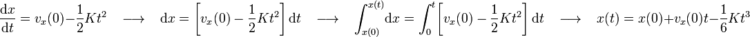 \frac{\mathrm{d}x}{\mathrm{d}t}=v_x(0)-\frac{1}{2}Kt^2\,\,\,\,\,\longrightarrow\,\,\,\,\,\mathrm{d}x=\left[v_x(0)-\frac{1}{2}Kt^2\right]\mathrm{d}t\,\,\,\,\,\longrightarrow\,\,\,\,\,\int_{x(0)}^{x(t)}\!\mathrm{d}x=\int_{0}^{t}\!\left[v_x(0)-\frac{1}{2}Kt^2\right]\mathrm{d}t\,\,\,\,\,\longrightarrow\,\,\,\,\,x(t)=x(0)+v_x(0)t-\frac{1}{6}Kt^3