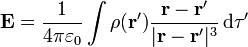 \mathbf{E}=\frac{1}{4\pi\varepsilon_0} \int \rho(\mathbf{r}')\frac{\mathbf{r}-\mathbf{r}'}{|\mathbf{r}-\mathbf{r}'|^3}\,\mathrm{d}\tau'