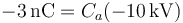 -3\,\mathrm{nC}=C_a(-10\,\mathrm{kV})