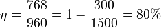 \eta = \frac{768}{960}= 1-\frac{300}{1500} = 80\% 