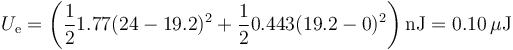 U_\mathrm{e}=\left(\frac{1}{2}1.77(24-19.2)^2 + \frac{1}{2}0.443(19.2-0)^2\right)\mathrm{nJ}=0.10\,\mu\mathrm{J}